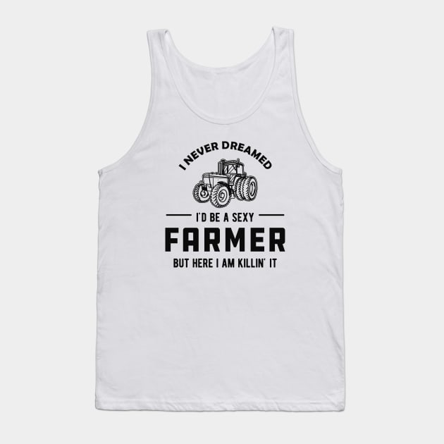 Farmer - I never dreamed I'd be a sexy farmer Tank Top by KC Happy Shop